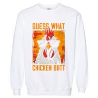 Guess What Chicken Butt Funny Saying Rooster Garment-Dyed Sweatshirt