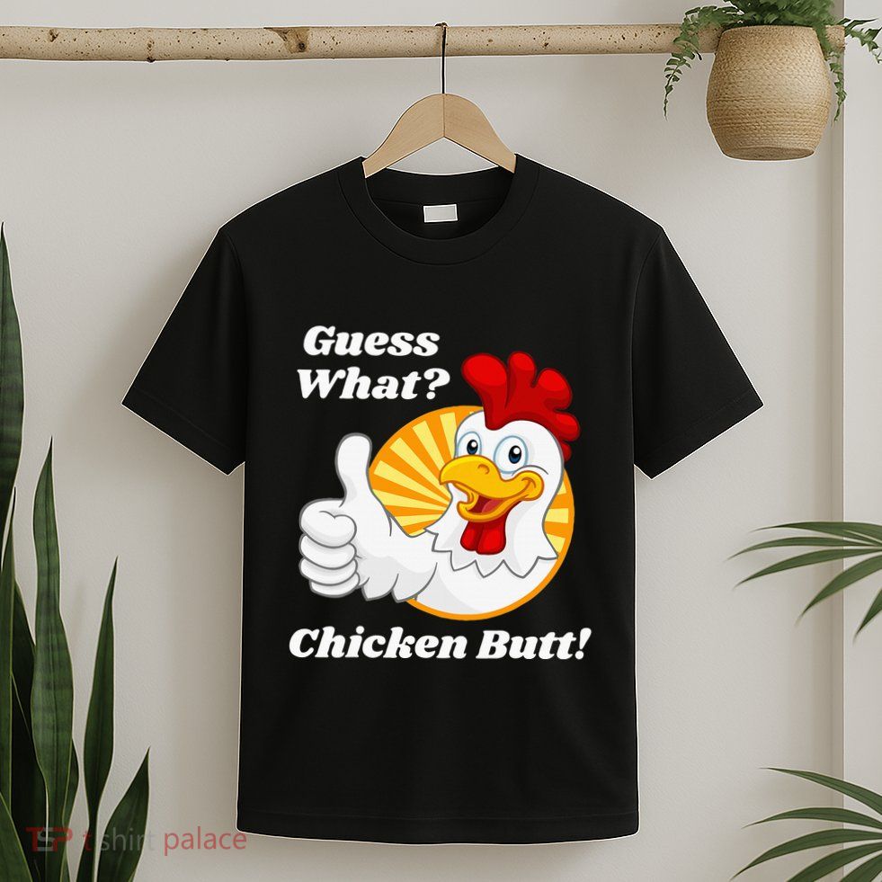 Guess What Chicken Butt Hilarious T-Shirt