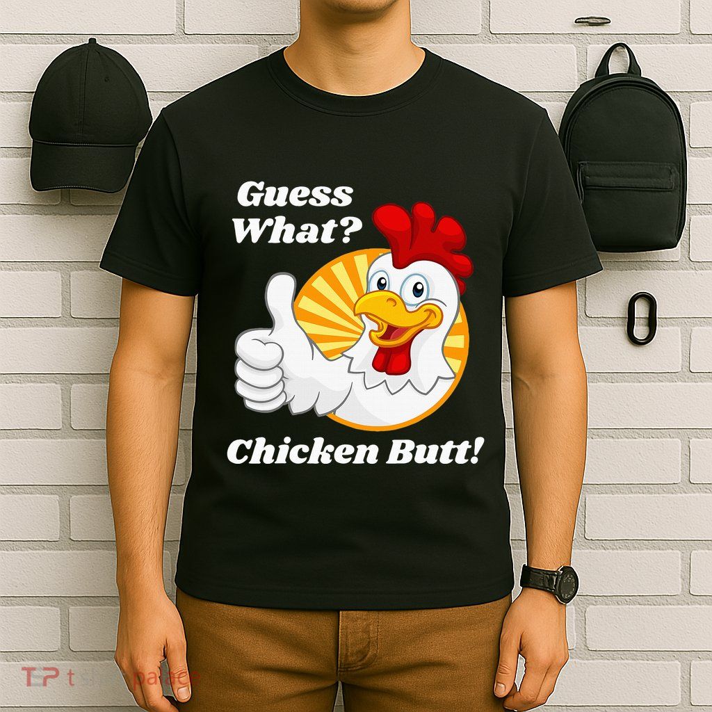 Guess What Chicken Butt Hilarious T-Shirt