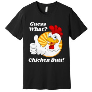 Guess What Chicken Butt Hilarious Premium T-Shirt