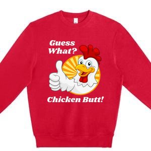 Guess What Chicken Butt Hilarious Premium Crewneck Sweatshirt