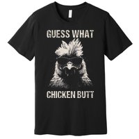 Guess What Chicken Butt Funny Chicken Premium T-Shirt