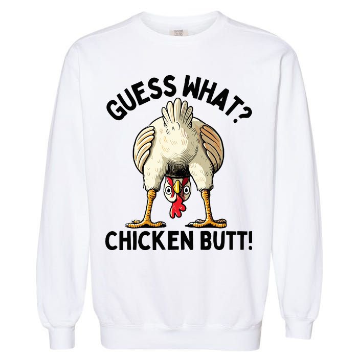 Guess What Chicken Butt! Garment-Dyed Sweatshirt
