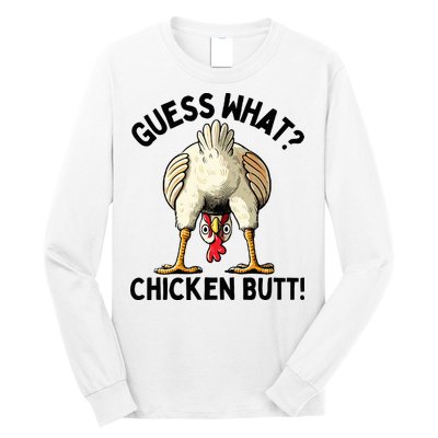 Guess What Chicken Butt! Long Sleeve Shirt