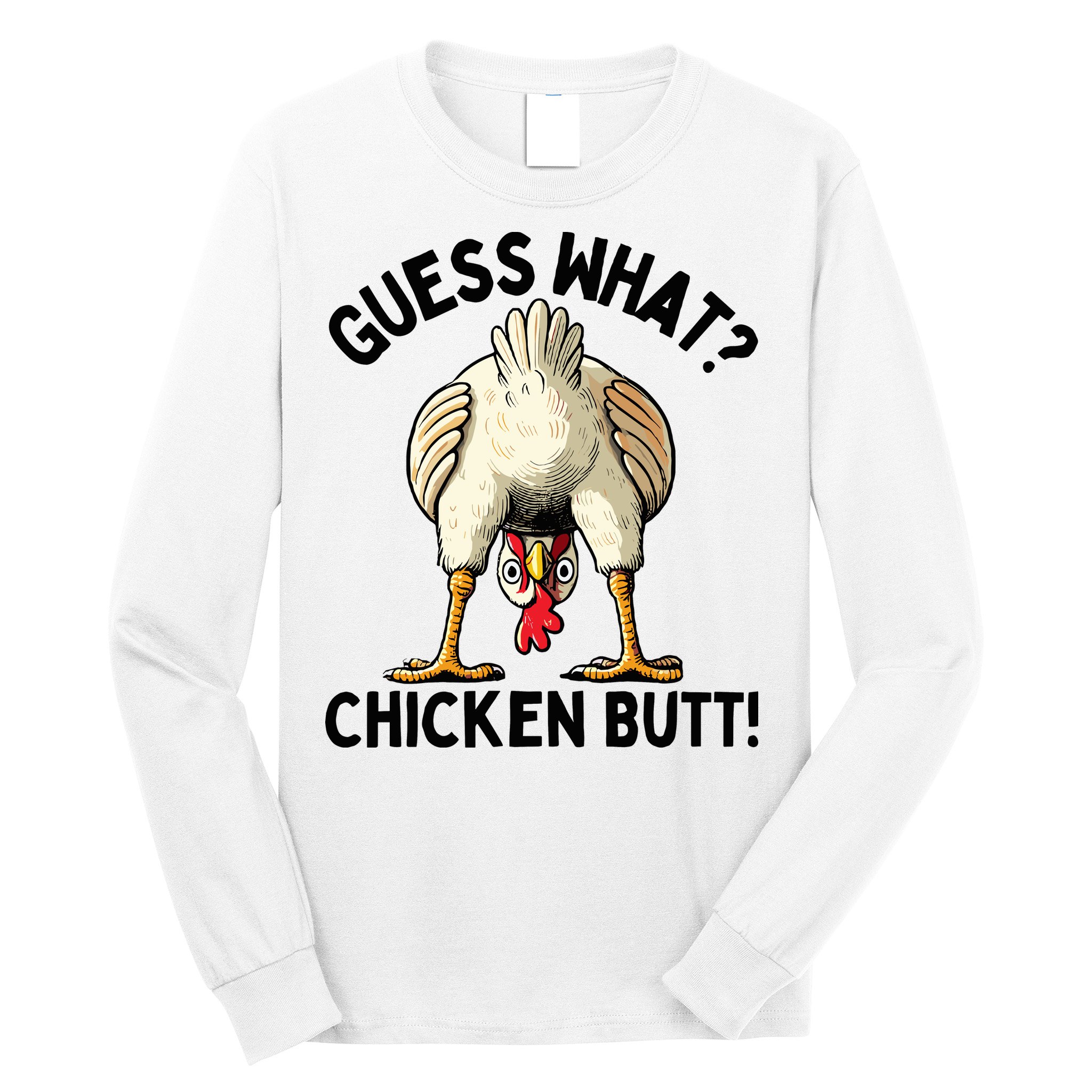 Guess What Chicken Butt! Long Sleeve Shirt