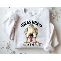 Guess What Chicken Butt! Sweatshirt