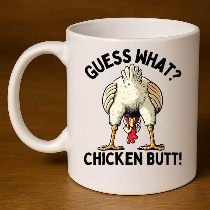 Guess What Chicken Butt! 11oz C Handle Ceramic Mug