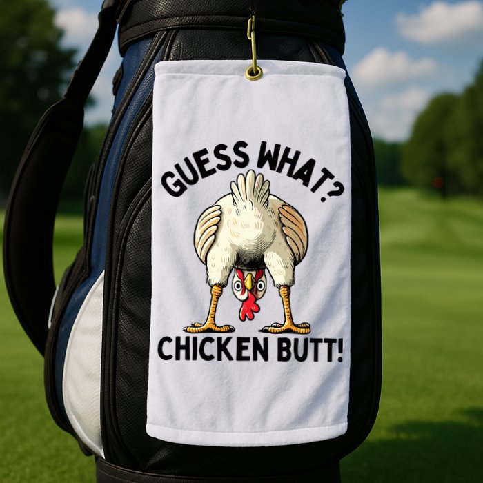 Guess What Chicken Butt! Golf Towel