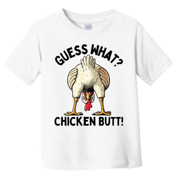 Guess What Chicken Butt! Toddler T-Shirt