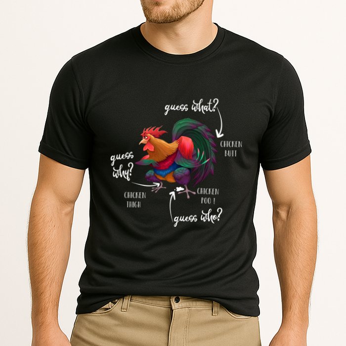 Guess What Chicken Butt Guess Why Chicke Thigh Guess Who Poo Gift Performance Shirt
