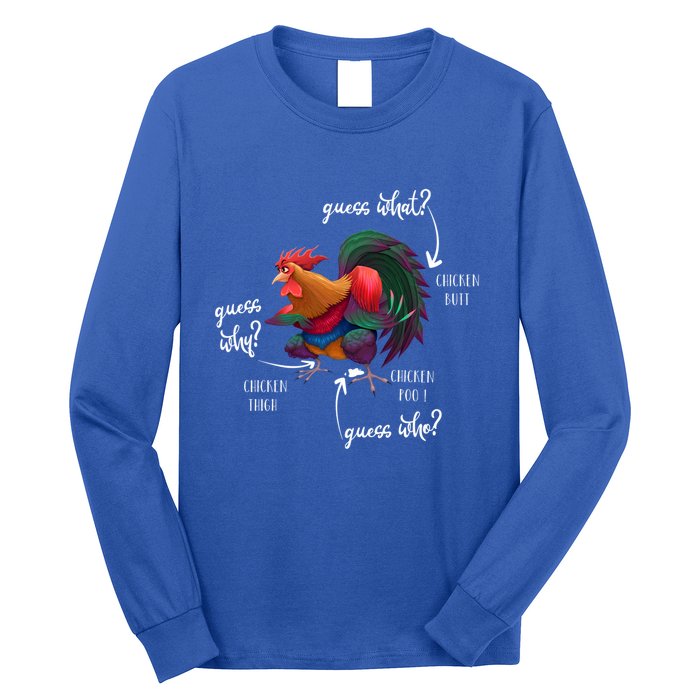 Guess What Chicken Butt Guess Why Chicke Thigh Guess Who Poo Gift Long Sleeve Shirt