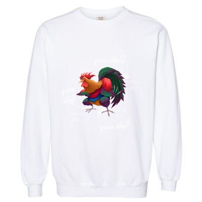 Guess What Chicken Butt Guess Why Chicke Thigh Guess Who Poo Gift Garment-Dyed Sweatshirt
