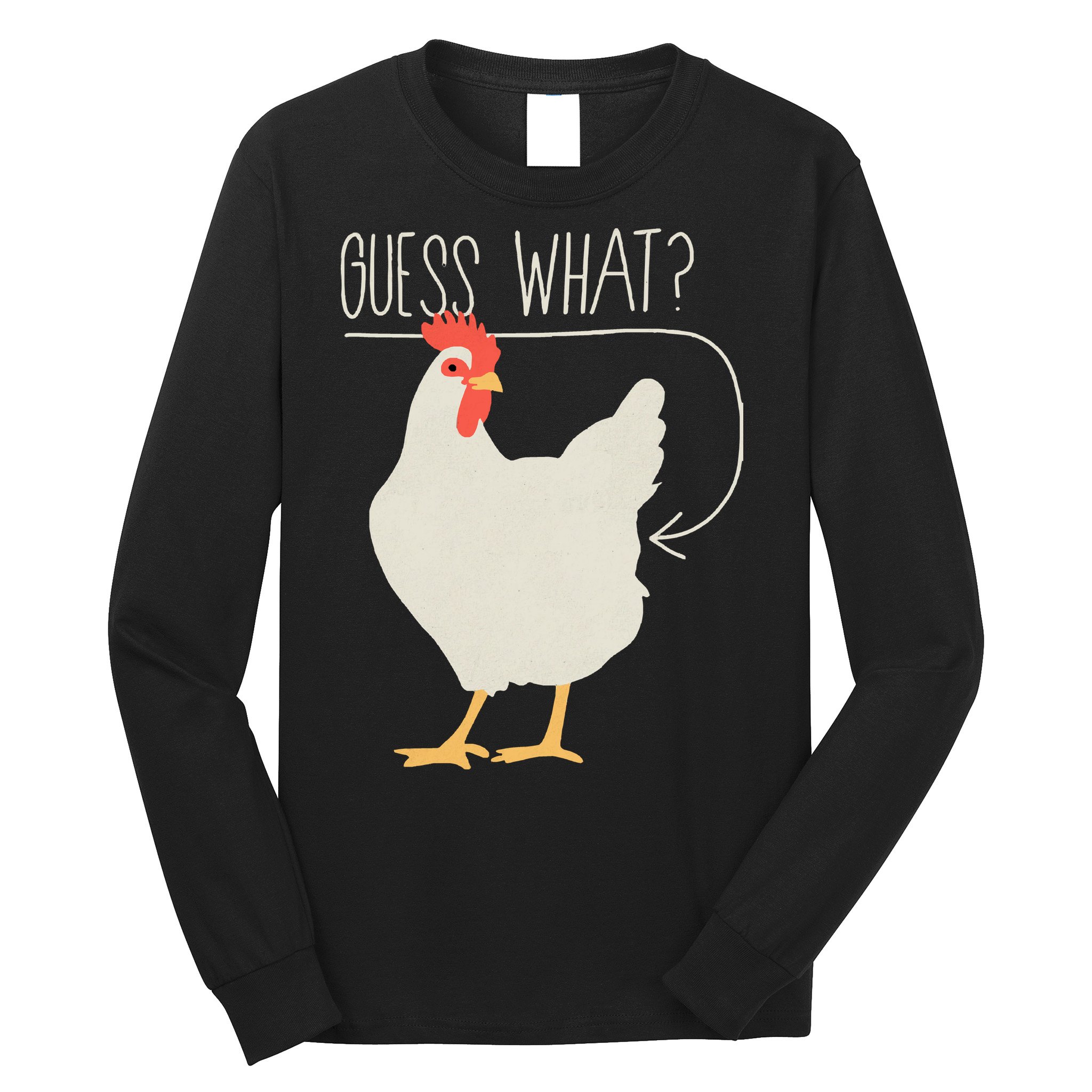 Guess What Chicken Butt Long Sleeve Shirt