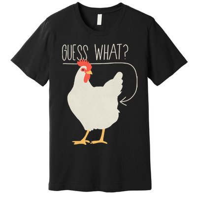 Guess What Chicken Butt Premium T-Shirt