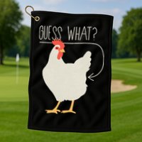 Guess What Chicken Butt Golf Towel