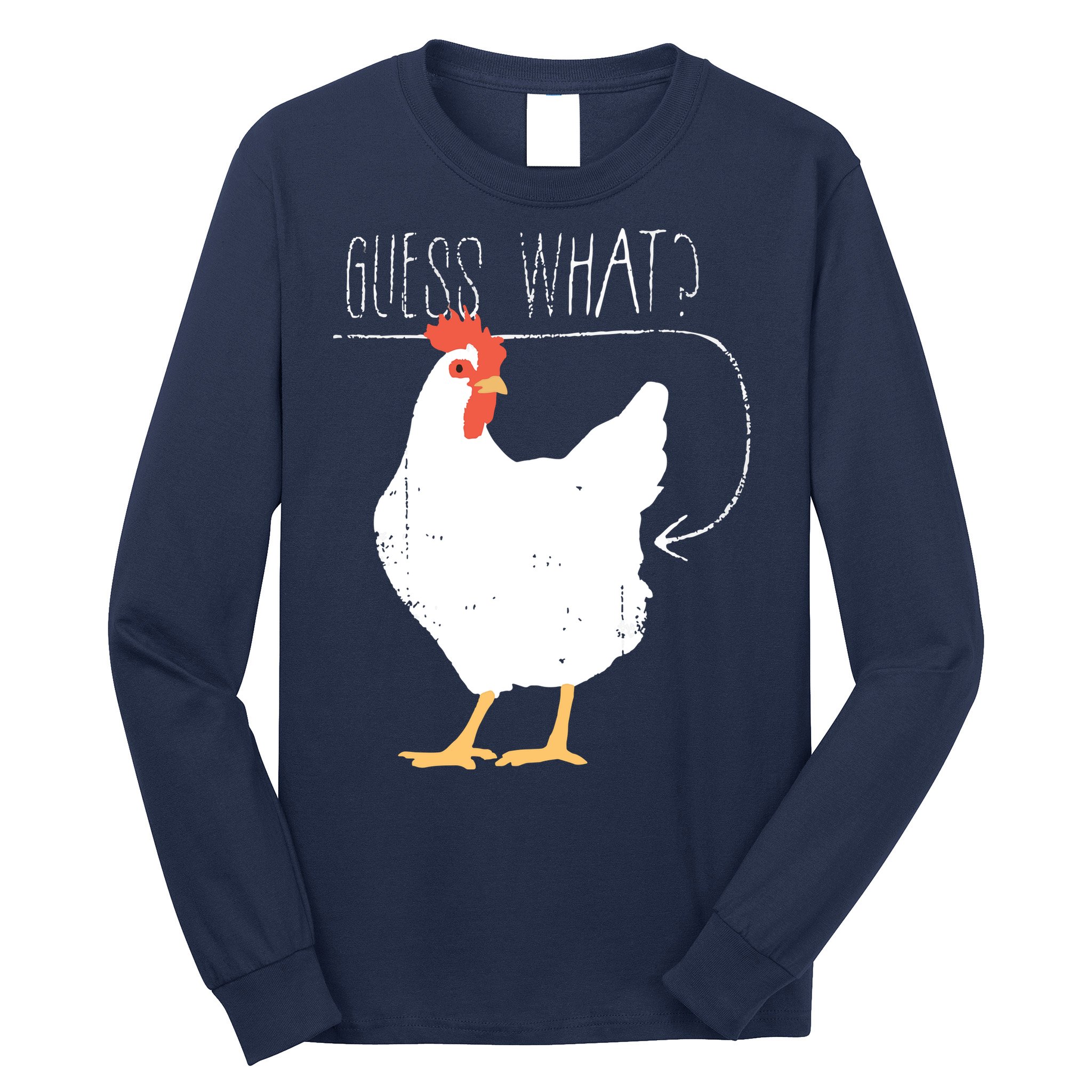 Guess What Chicken Butt Long Sleeve Shirt