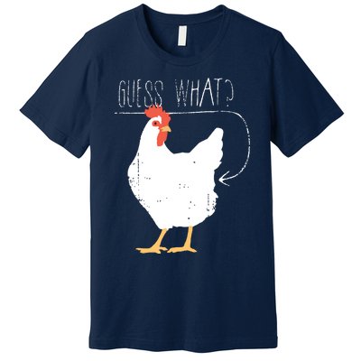 Guess What Chicken Butt Premium T-Shirt