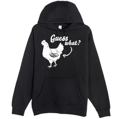 Guess What Chicken Butt The Original Distressed Look Premium Pullover Hoodie