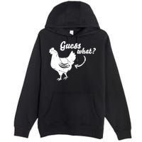 Guess What Chicken Butt The Original Distressed Look Premium Pullover Hoodie