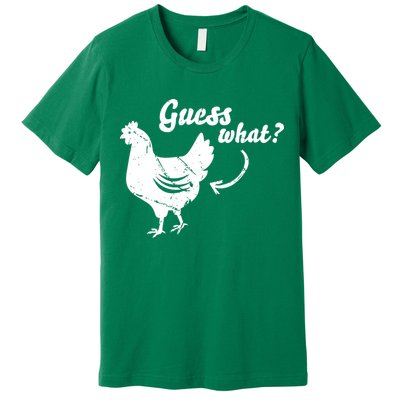 Guess What Chicken Butt The Original Distressed Look Premium T-Shirt