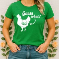 Guess What Chicken Butt The Original Distressed Look Womens T-Shirt