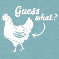 Guess What Chicken Butt The Original Distressed Look Sueded Cloud Jersey T-Shirt
