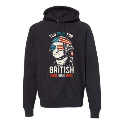 George Washington Cool For British Rule 4th of July Premium Hoodie