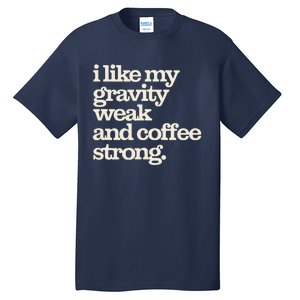 Gravity Weak Coffee Strong Retro Space Coffee Text Design Tall T-Shirt