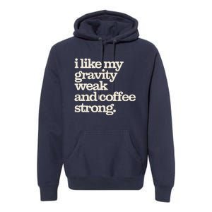 Gravity Weak Coffee Strong Retro Space Coffee Text Design Premium Hoodie