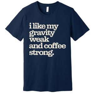 Gravity Weak Coffee Strong Retro Space Coffee Text Design Premium T-Shirt