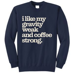 Gravity Weak Coffee Strong Retro Space Coffee Text Design Tall Sweatshirt