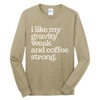 Gravity Weak Coffee Strong Retro Space Coffee Text Design Tall Long Sleeve T-Shirt