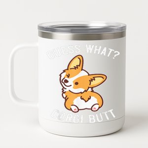 Guess What Corgi Butt Funny Corgi Dog Gift Pun  12 oz Stainless Steel Tumbler Cup