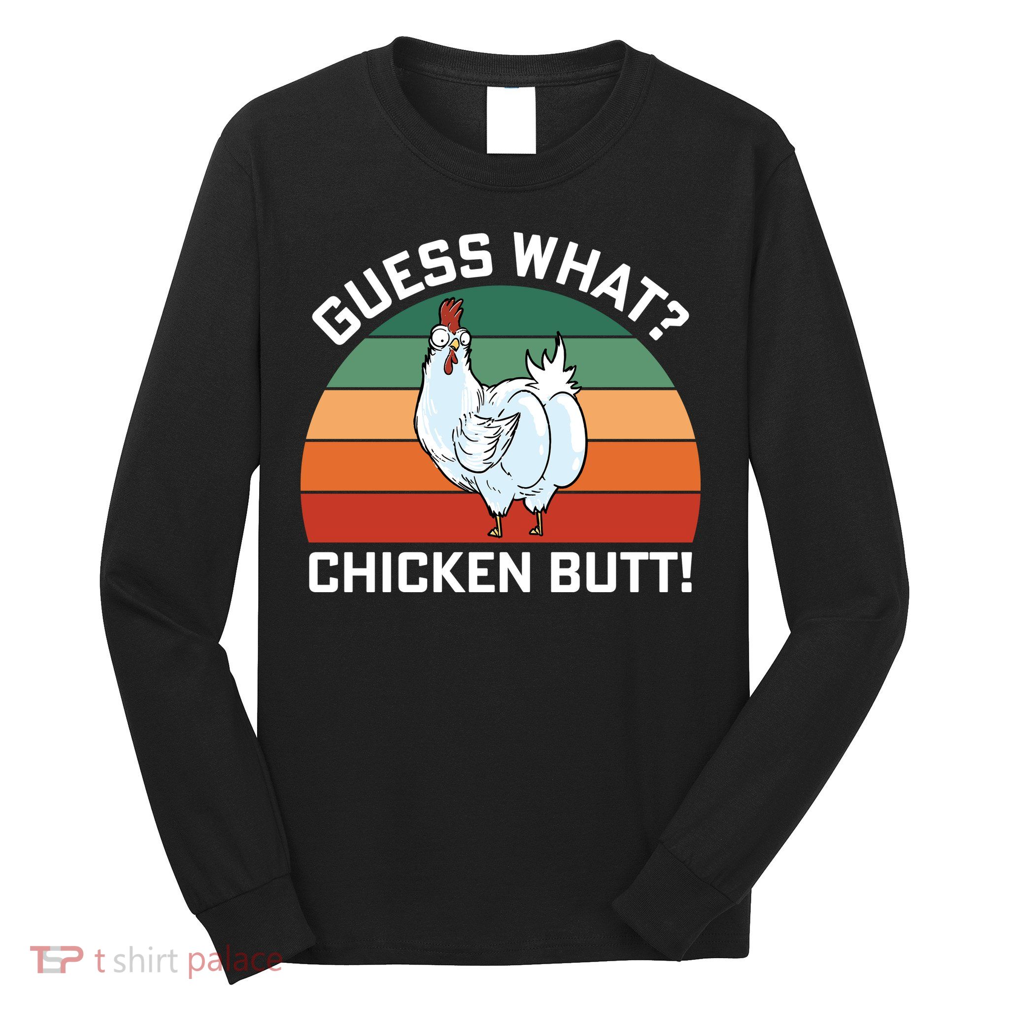 Guess What? Chicken Butt Funny Long Sleeve Shirt