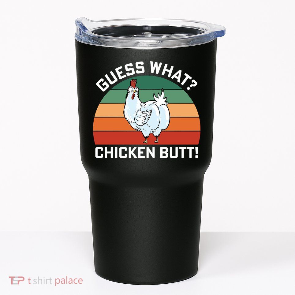 Guess What? Chicken Butt Funny Tumbler