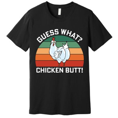 Guess What? Chicken Butt Funny Premium T-Shirt