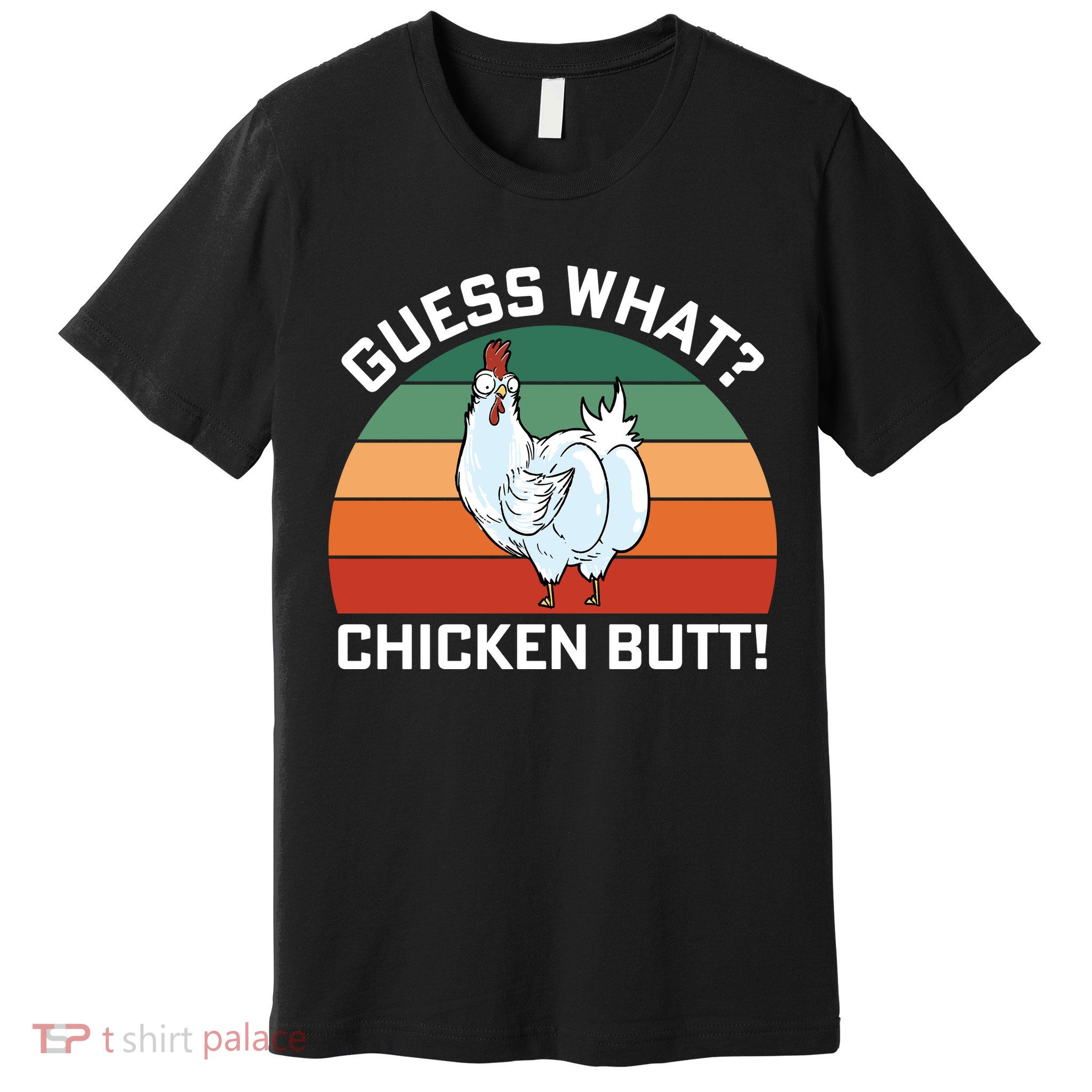 Guess What? Chicken Butt Funny Premium T-Shirt