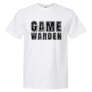 Game Warden Design Wildlife Officer Control Agent Ager Meaningful Gift Garment-Dyed Heavyweight T-Shirt