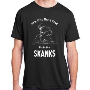 Girl Who DonT Read Book Are Skanks Adult ChromaSoft Performance T-Shirt