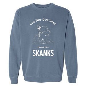 Girl Who DonT Read Book Are Skanks Garment-Dyed Sweatshirt