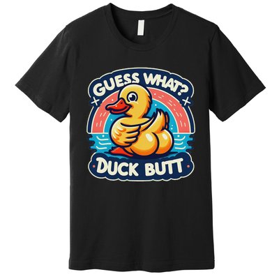 Guess What Duck Butt Funny Duck Premium T-Shirt