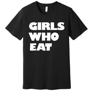 Girls Who Eat Muscle Premium T-Shirt