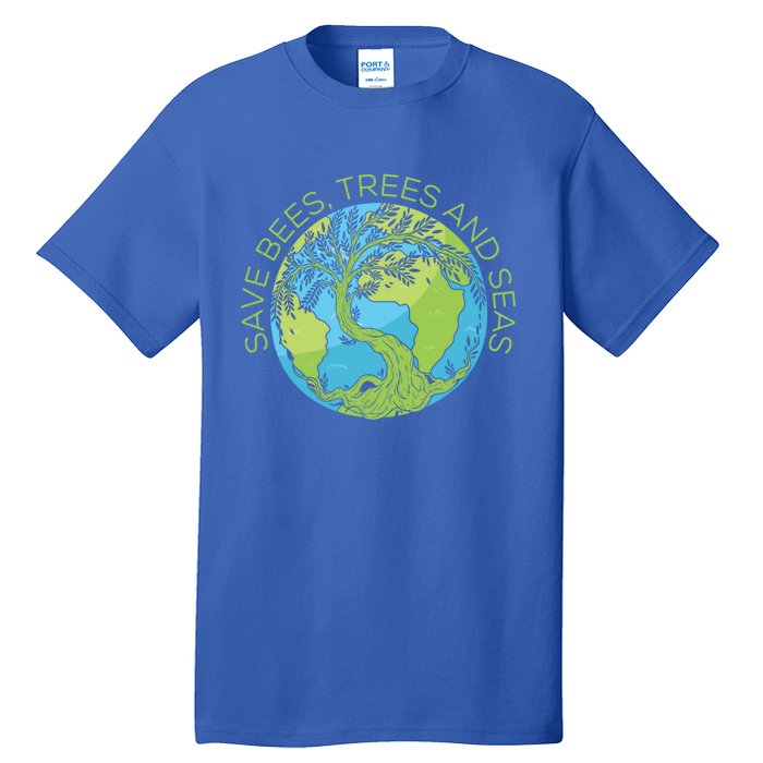 Global Warming Earth Day Save Bees Trees And Seas Great Gift Tall T-Shirt