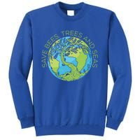 Global Warming Earth Day Save Bees Trees And Seas Great Gift Tall Sweatshirt