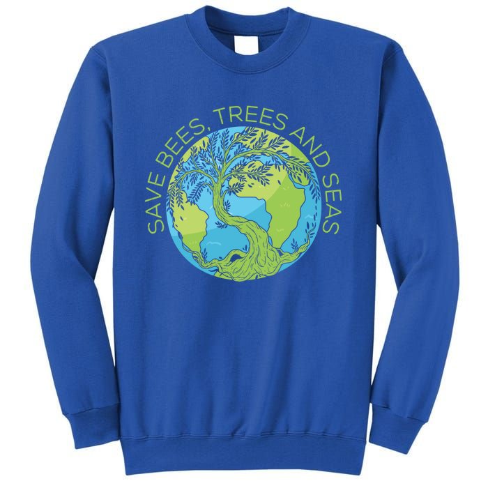 Global Warming Earth Day Save Bees Trees And Seas Great Gift Tall Sweatshirt