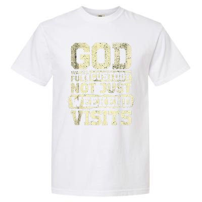 God Wants Full Custody Not Just Weekend Visits Religious God Garment-Dyed Heavyweight T-Shirt