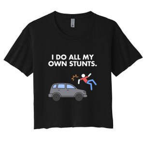 Get Well Funny Injury Car Accident I Do My Own Stunts Gift Women's Crop Top Tee