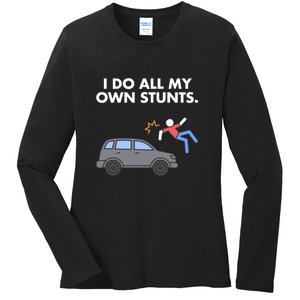 Get Well Funny Injury Car Accident I Do My Own Stunts Gift Ladies Long Sleeve Shirt