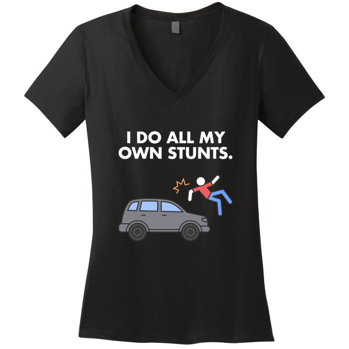 Get Well Funny Injury Car Accident I Do My Own Stunts Gift Women's V-Neck T-Shirt