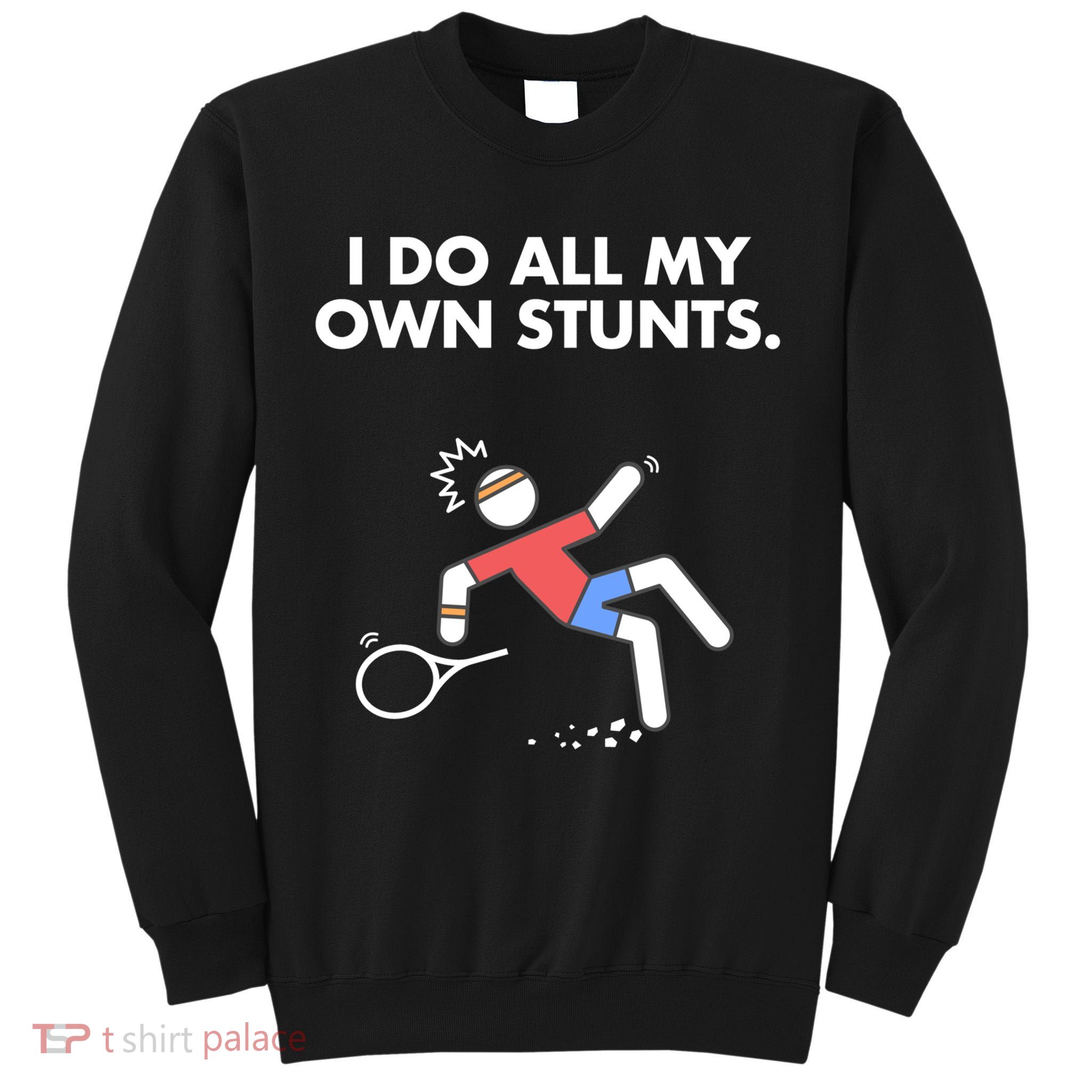 Get Well Funny Tennis Accident I Do My Own Stunts Gift Tall Sweatshirt